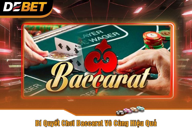 Bí Quyết Chơi Baccarat Vô Cùng Hiệu Quả