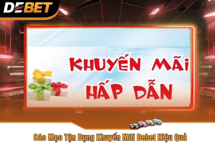 Các Mẹo Tận Dụng Khuyến Mãi Debet Hiệu Quả 