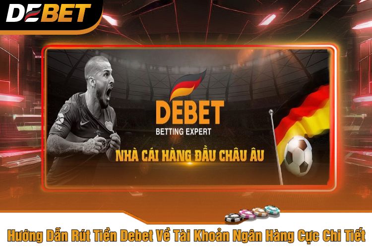 Hướng Dẫn Rút Tiền Debet Về Tài Khoản Ngân Hàng Cực Chi Tiết