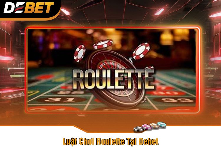 Luật Chơi Roulette Tại Debet