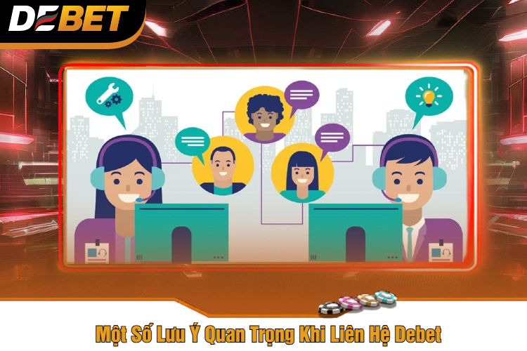 Một Số Lưu Ý Quan Trọng Khi Liên Hệ Debet