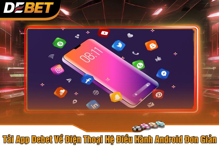 Tải App Debet Về Điện Thoại Hệ Điều Hành Android Đơn Giản