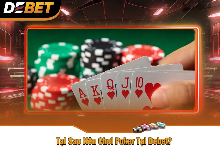 Tại Sao Nên Chơi Poker Tại Debet?