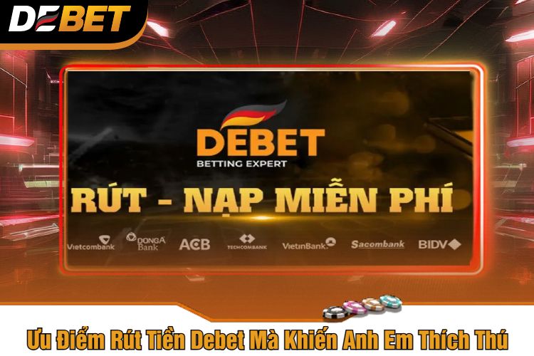 Ưu Điểm Rút Tiền Debet Mà Khiến Anh Em Thích Thú