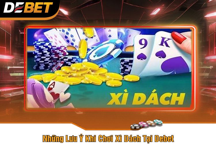 Những Lưu Ý Khi Chơi Xì Dách Tại Debet